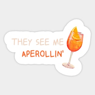 They see me Aperolling' -Summer Drink Aperol Spritz Fan T-Shirt Sticker